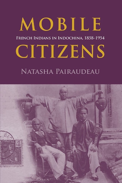 Mobile Citizens: French Indians in Indochina, 1858-1954