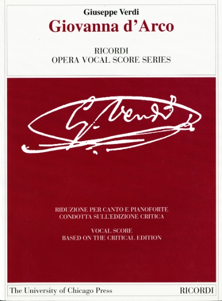 Giovanna d’Arco: Dramma Lirico in Four Acts. Libretto by Temistocle Solera. The Piano-Vocal Score