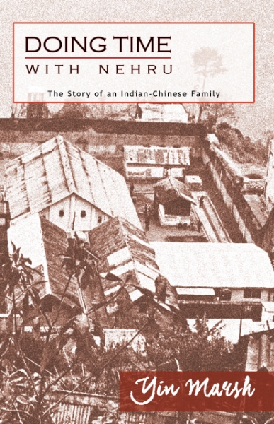 Doing Time with Nehru: The Story of an Indian-Chinese Family