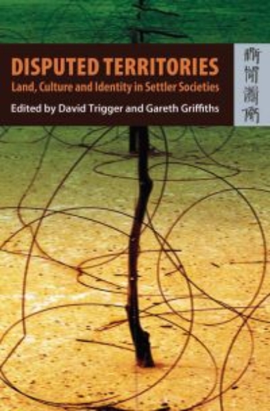 Disputed Territories: Land, Culture and Identity in Settler Societies