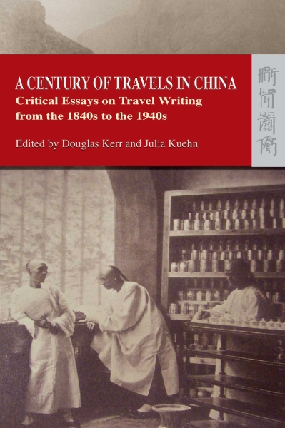 A Century of Travels in China: Critical Essays on Travel Writing from the 1840s to the 1940s