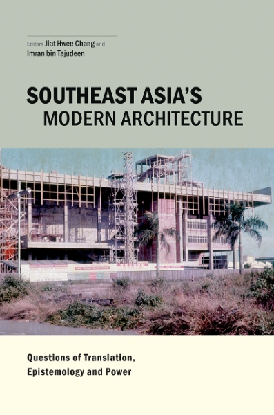 Southeast Asia’s Modern Architecture: Questions of Translation, Epistemology and Power