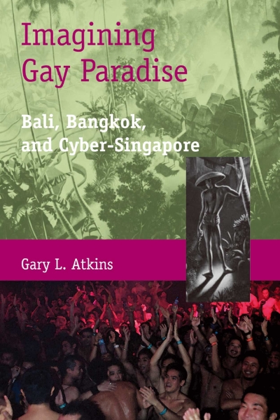 Imagining Gay Paradise: Bali, Bangkok, and Cyber-Singapore