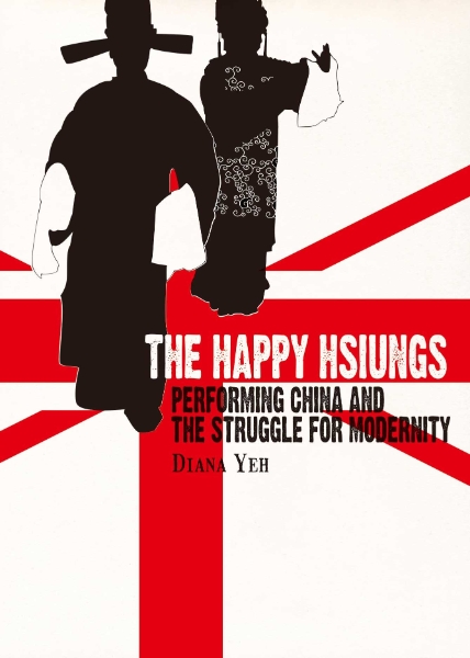 The Happy Hsiungs: Performing China and the Struggle for Modernity