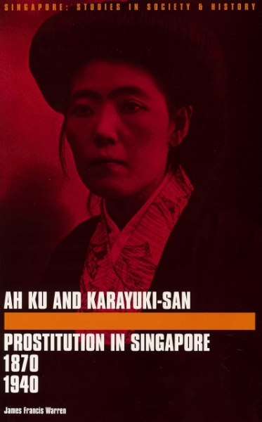 Ah Ku and Karayuki-san: Prostitution in Singapore, 1870—1940