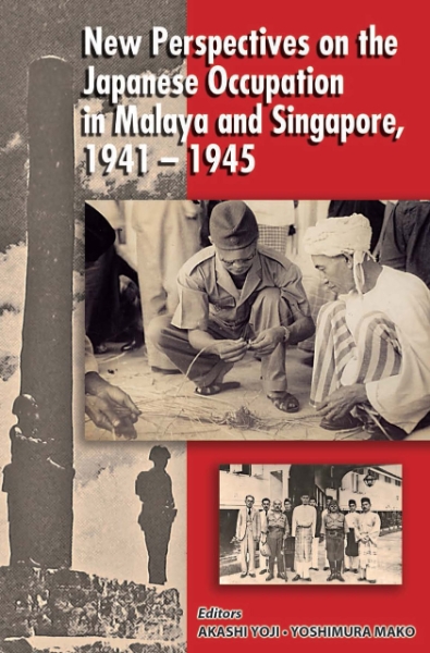 New Perspectives of the Japanese Occupation of Malaya and Singapore, 1941-45