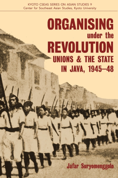 Organising under the Revolution: Unions and the State in Java, 1945-48