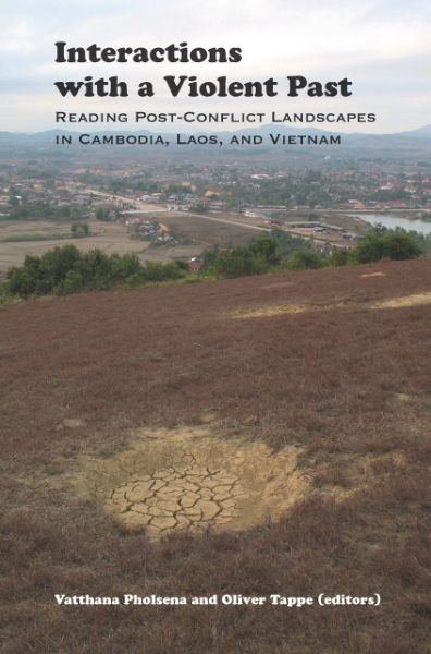 Interactions with a Violent Past: Reading Post-Conflict Landscapes in Cambodia, Laos, and Vietnam