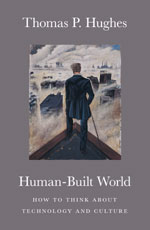 Human-Built World: How to Think about Technology and Culture