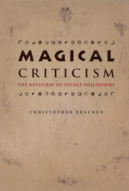 Christopher BRACKEN, Magical Criticism : The Recourse of Savage Philosophy