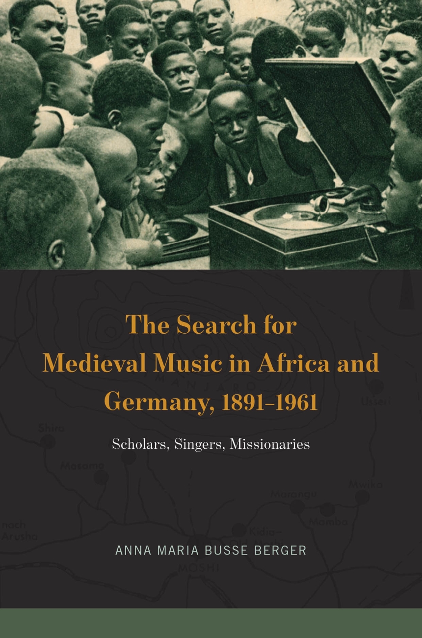The Search for Medieval Music in Africa and Germany, 1891-1961