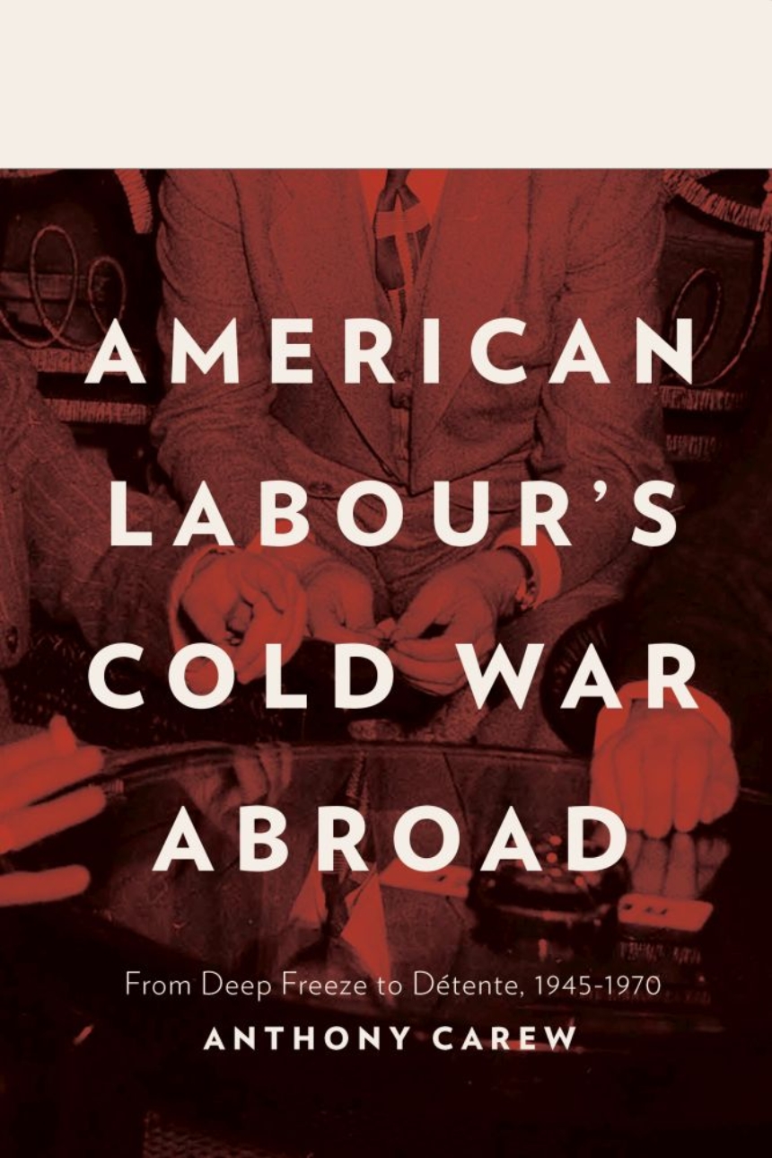 American Labour’s Cold War Abroad
