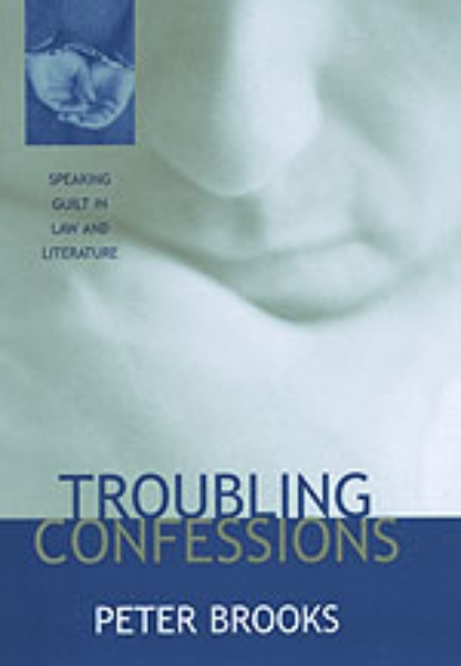 Troubling Confessions: Speaking Guilt in Law and Literature
