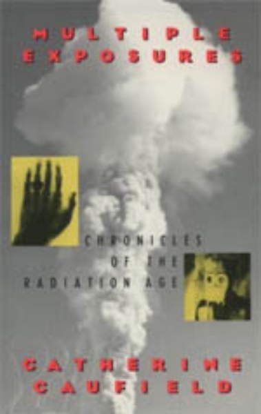 Multiple Exposures: Chronicles of the Radiation Age