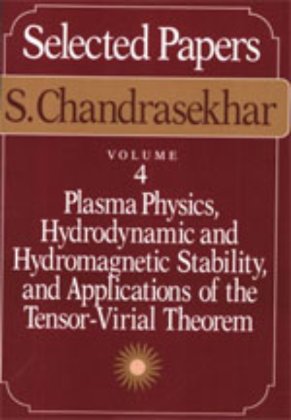 Selected Papers, Volume 4: Plasma Physics, Hydrodynamic and Hydromagnetic Stability, and Applications of the Tensor-Virial Theorem