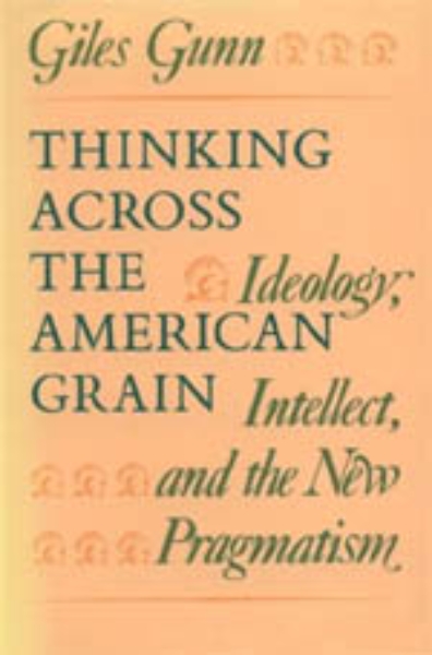 Thinking Across the American Grain: Ideology, Intellect, and the New Pragmatism