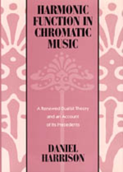 Harmonic Function in Chromatic Music: A Renewed Dualist Theory and an Account of Its Precedents