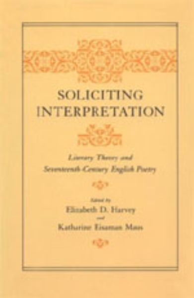 Soliciting Interpretation: Literary Theory and Seventeenth-Century English Poetry