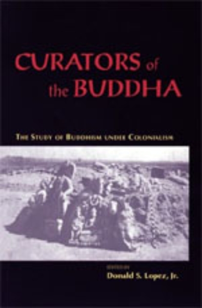 Curators of the Buddha: The Study of Buddhism under Colonialism