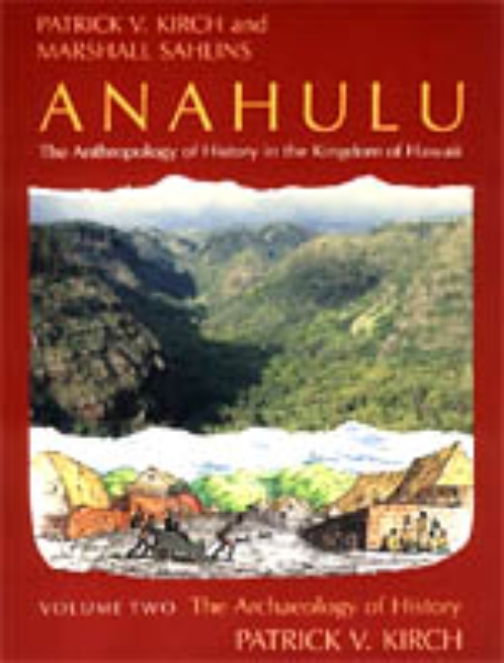 Anahulu: The Anthropology of History in the Kingdom of Hawaii, Volume 1: Historical Ethnography