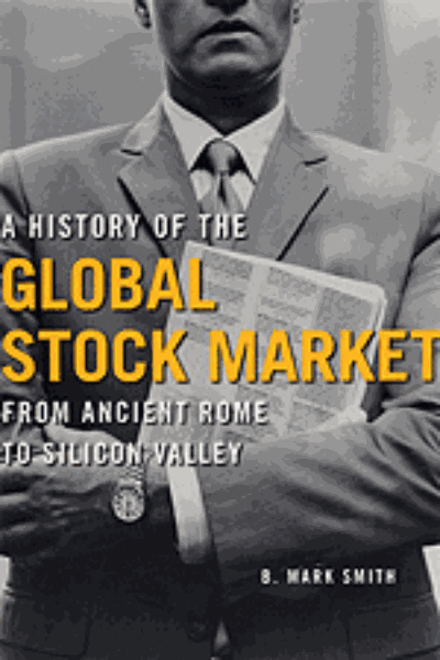 A History of the Global Stock Market: From Ancient Rome to Silicon Valley
