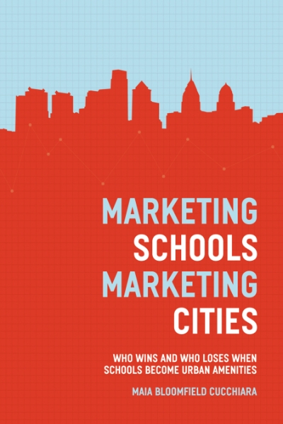 Marketing Schools, Marketing Cities: Who Wins and Who Loses When Schools Become Urban Amenities