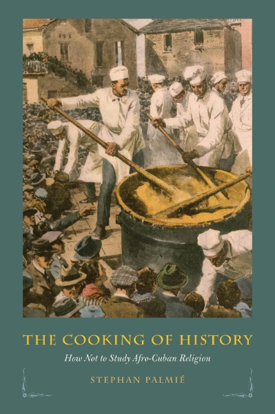 The Cooking of History: How Not to Study Afro-Cuban Religion