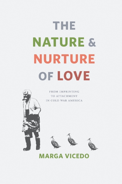 The Nature and Nurture of Love: From Imprinting to Attachment in Cold War America