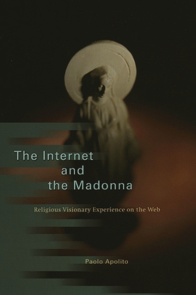 The Internet and the Madonna: Religious Visionary Experience on the Web