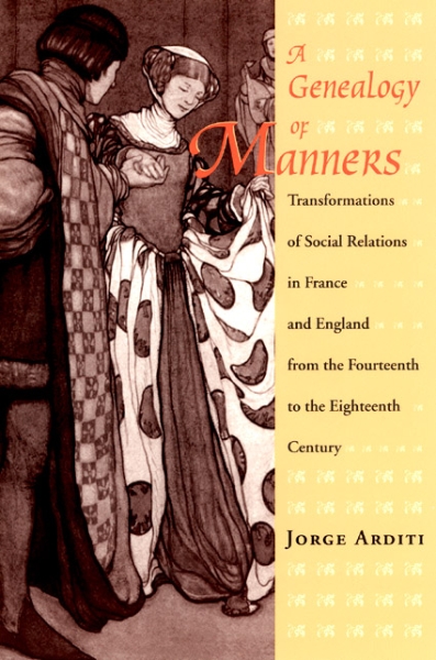 A Genealogy of Manners: Transformations of Social Relations in France and England from the Fourteenth to the Eighteenth Century