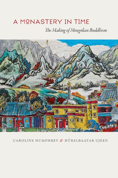 A Monastery in Time: The Making of Mongolian Buddhism