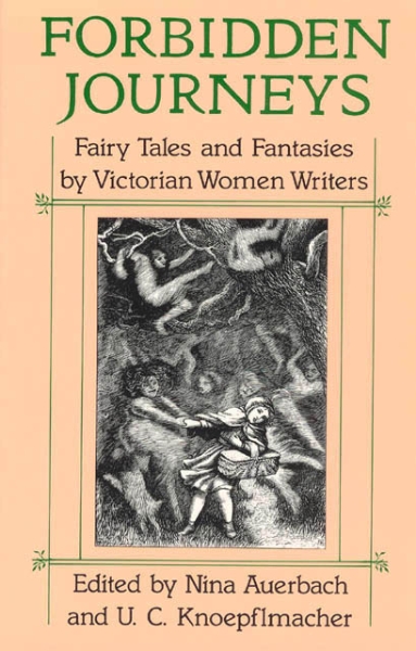Forbidden Journeys: Fairy Tales and Fantasies by Victorian Women Writers