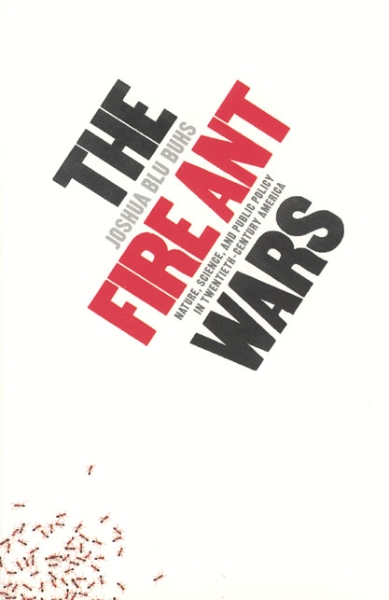 The Fire Ant Wars: Nature, Science, and Public Policy in Twentieth-Century America