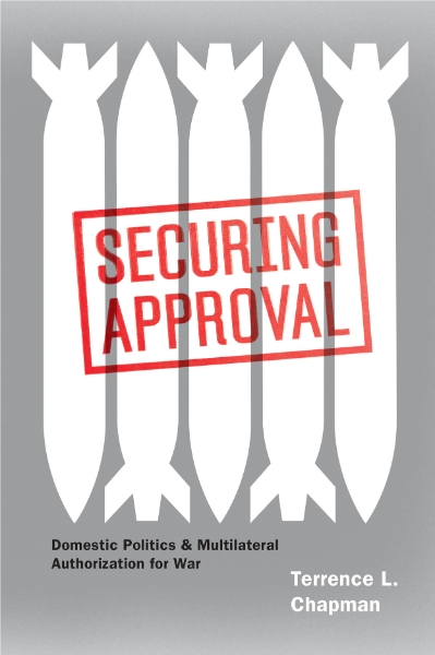 Securing Approval: Domestic Politics and Multilateral Authorization for War