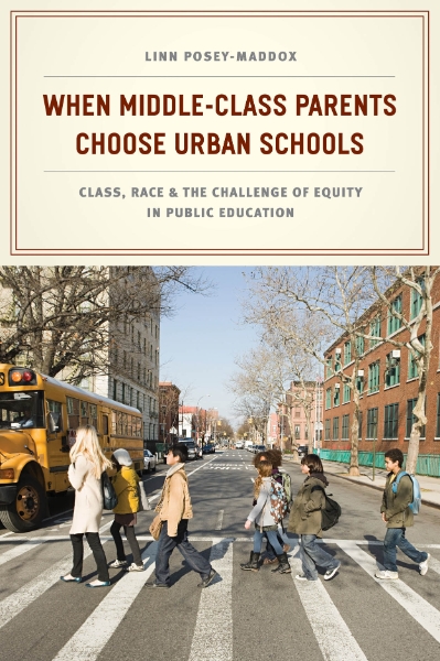 When Middle-Class Parents Choose Urban Schools: Class, Race, and the Challenge of Equity in Public Education