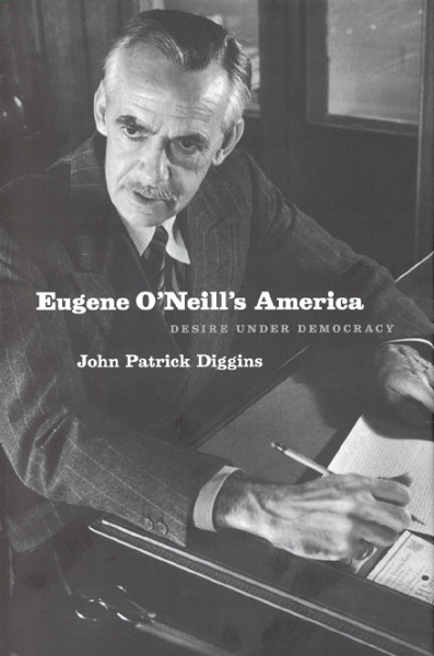Eugene O’Neill’s America: Desire Under Democracy