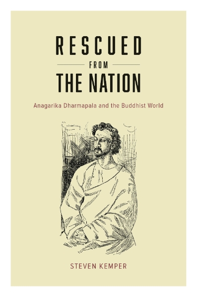 Rescued from the Nation: Anagarika Dharmapala and the Buddhist World