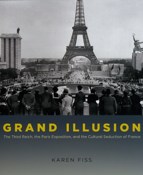 Grand Illusion: The Third Reich, the Paris Exposition, and the Cultural Seduction of France