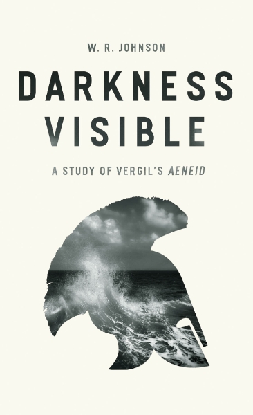 Darkness Visible: A Study of Vergil’s "Aeneid"