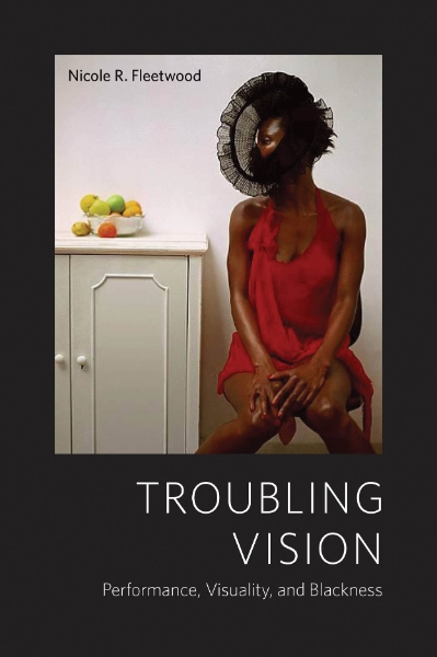 Troubling Vision: Performance, Visuality, and Blackness