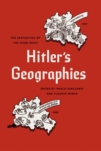 Hitler’s Geographies: The Spatialities of the Third Reich