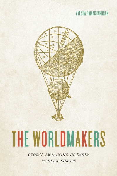 The Worldmakers: Global Imagining in Early Modern Europe