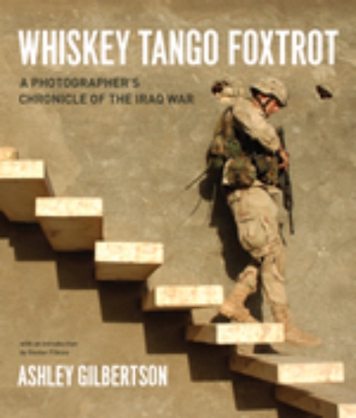 Whiskey Tango Foxtrot: A Photographer’s Chronicle of the Iraq War
