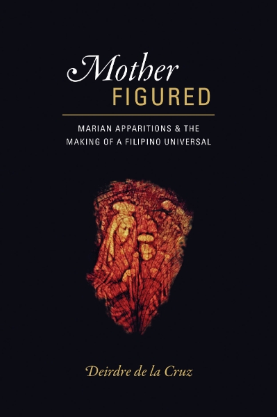 Mother Figured: Marian Apparitions and the Making of a Filipino Universal