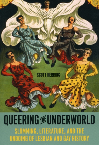 Queering the Underworld: Slumming, Literature, and the Undoing of Lesbian and Gay History