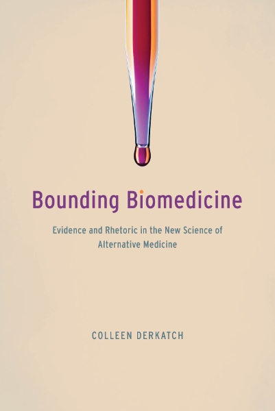 Bounding Biomedicine: Evidence and Rhetoric in the New Science of Alternative Medicine
