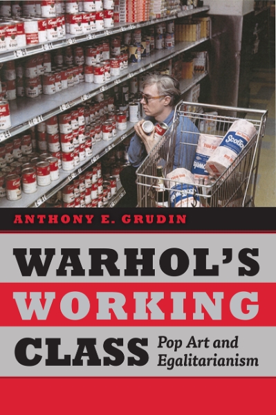 Warhol’s Working Class: Pop Art and Egalitarianism