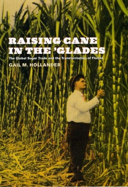Raising Cane in the ’Glades: The Global Sugar Trade and the Transformation of Florida
