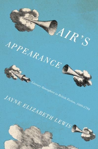 Air’s Appearance: Literary Atmosphere in British Fiction, 1660-1794