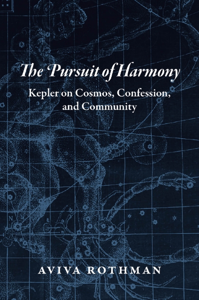 The Pursuit of Harmony: Kepler on Cosmos, Confession, and Community